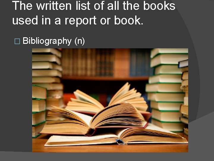 The written list of all the books used in a report or book. �