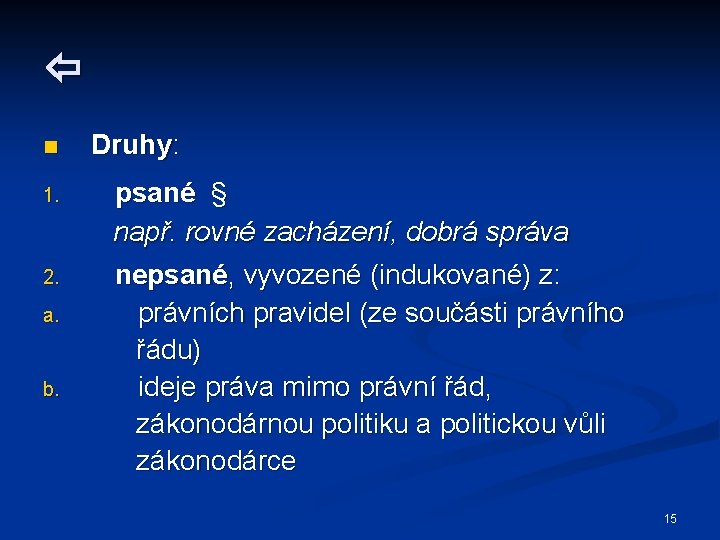  n 1. 2. a. b. Druhy: psané § např. rovné zacházení, dobrá správa