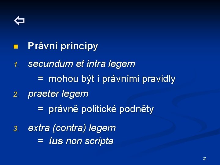  n Právní principy 1. secundum et intra legem = mohou být i právními