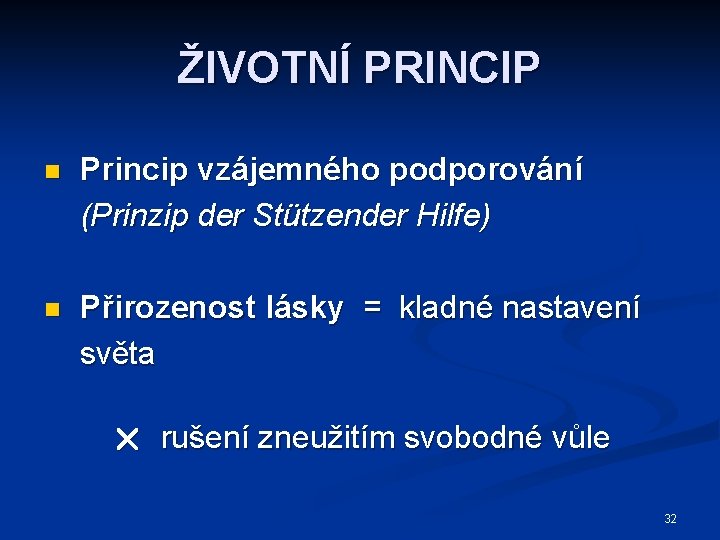 ŽIVOTNÍ PRINCIP n Princip vzájemného podporování (Prinzip der Stützender Hilfe) n Přirozenost lásky =