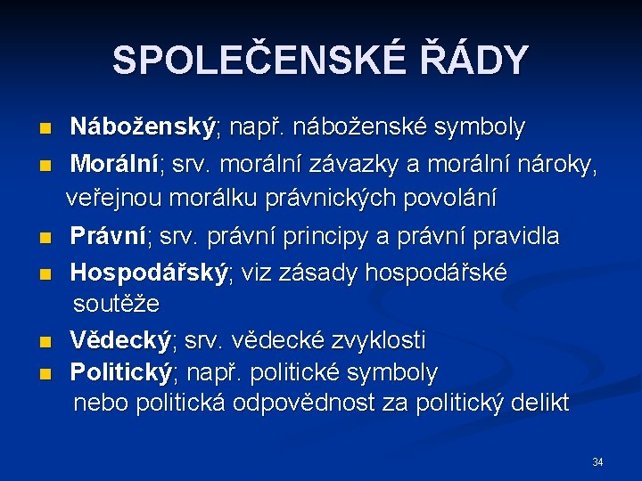 SPOLEČENSKÉ ŘÁDY n n n Náboženský; např. náboženské symboly Morální; srv. morální závazky a