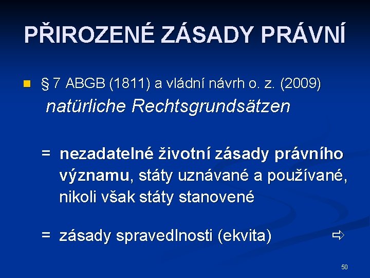 PŘIROZENÉ ZÁSADY PRÁVNÍ n § 7 ABGB (1811) a vládní návrh o. z. (2009)