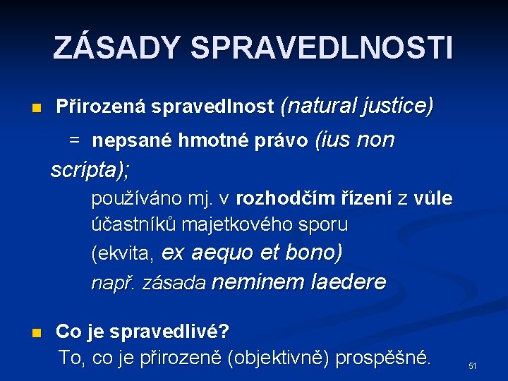 ZÁSADY SPRAVEDLNOSTI n Přirozená spravedlnost (natural justice) = nepsané hmotné právo (ius non scripta);