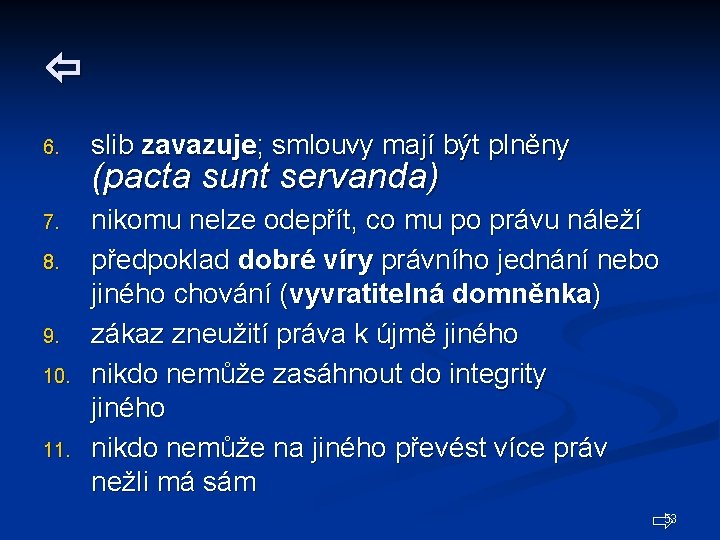  6. slib zavazuje; smlouvy mají být plněny 7. nikomu nelze odepřít, co mu