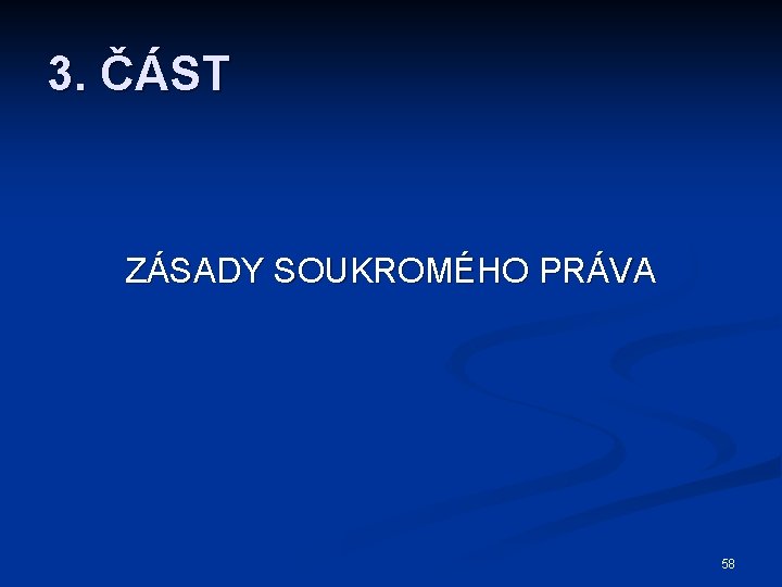 3. ČÁST ZÁSADY SOUKROMÉHO PRÁVA 58 