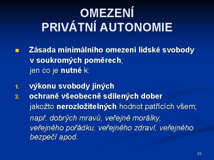 OMEZENÍ PRIVÁTNÍ AUTONOMIE n Zásada minimálního omezení lidské svobody v soukromých poměrech; jen co