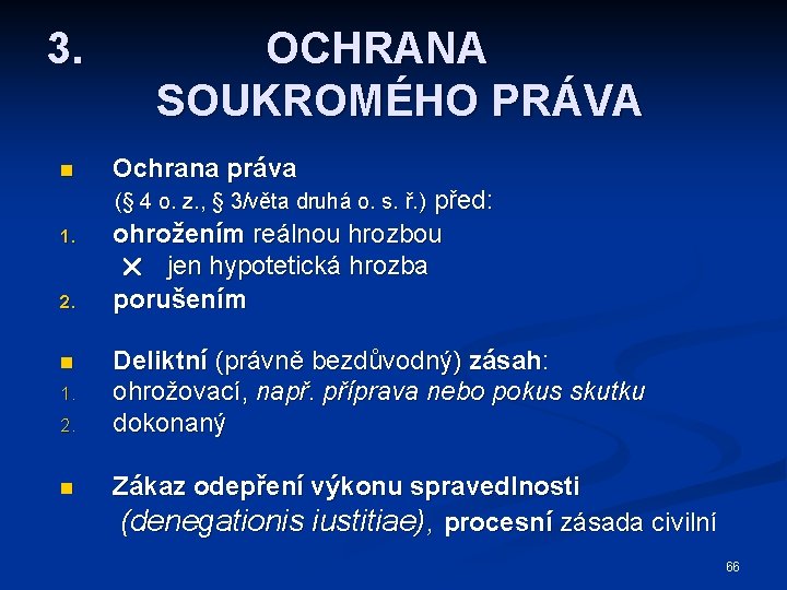 3. n OCHRANA SOUKROMÉHO PRÁVA Ochrana práva před: ohrožením reálnou hrozbou jen hypotetická hrozba