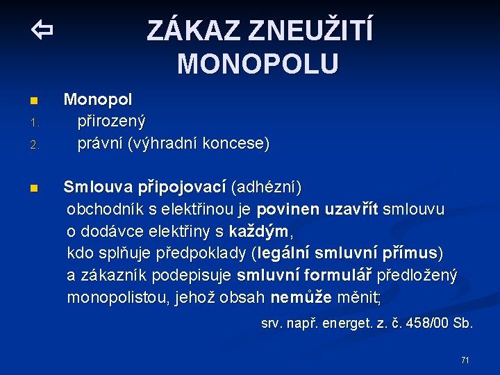  n 1. 2. n ZÁKAZ ZNEUŽITÍ MONOPOLU Monopol přirozený právní (výhradní koncese) Smlouva