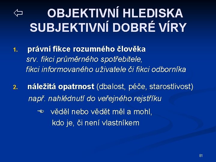 ï OBJEKTIVNÍ HLEDISKA SUBJEKTIVNÍ DOBRÉ VÍRY 1. právní fikce rozumného člověka srv. fikci průměrného