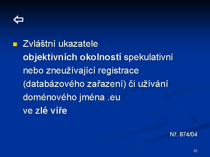  n Zvláštní ukazatele objektivních okolností spekulativní nebo zneužívající registrace (databázového zařazení) či užívání