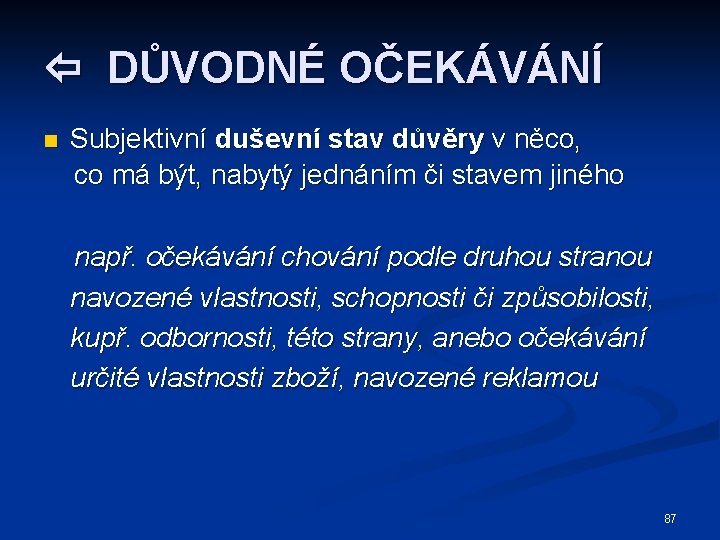  DŮVODNÉ OČEKÁVÁNÍ n Subjektivní duševní stav důvěry v něco, co má být, nabytý