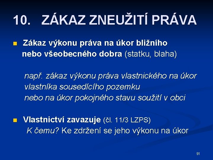 10. ZÁKAZ ZNEUŽITÍ PRÁVA n Zákaz výkonu práva na úkor bližního nebo všeobecného dobra