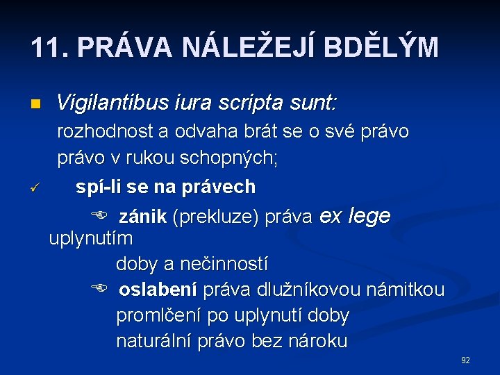 11. PRÁVA NÁLEŽEJÍ BDĚLÝM n Vigilantibus iura scripta sunt: ü rozhodnost a odvaha brát