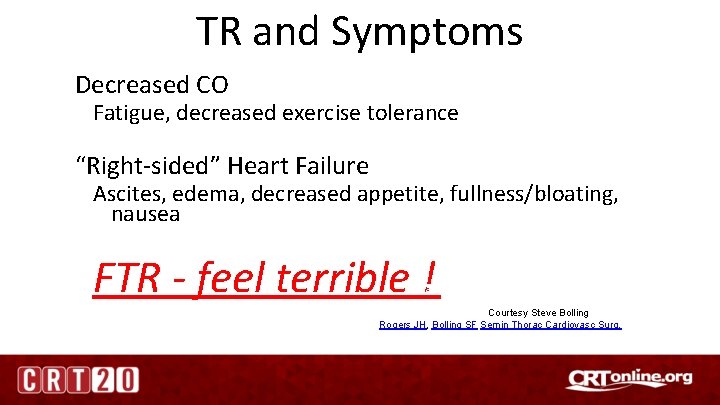 TR and Symptoms Decreased CO Fatigue, decreased exercise tolerance “Right-sided” Heart Failure Ascites, edema,