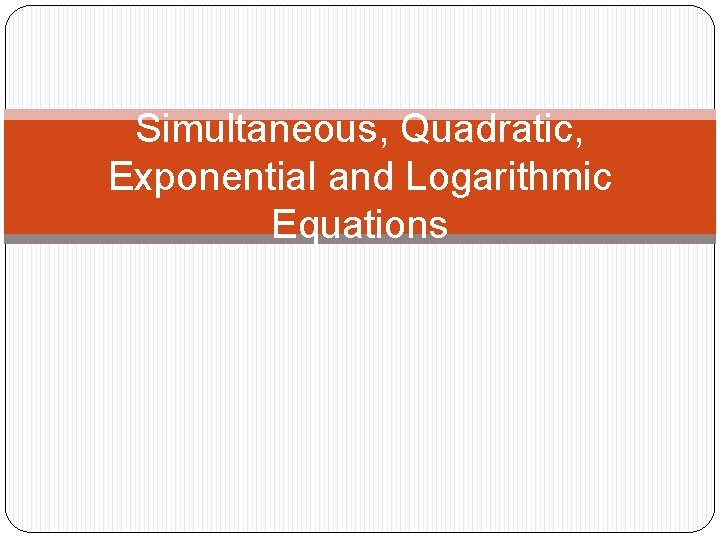 Simultaneous, Quadratic, Exponential and Logarithmic Equations 