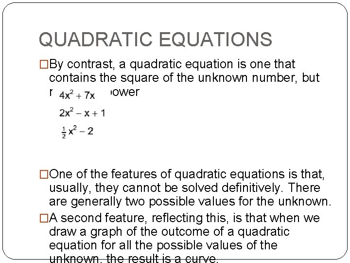 QUADRATIC EQUATIONS �By contrast, a quadratic equation is one that contains the square of
