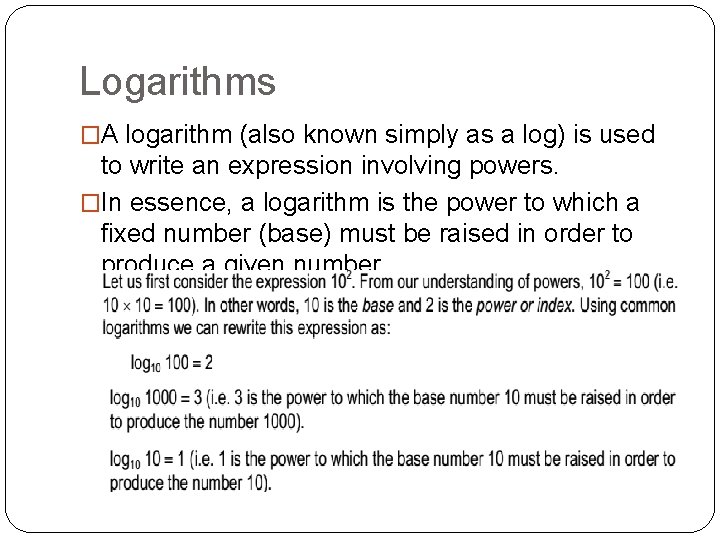Logarithms �A logarithm (also known simply as a log) is used to write an