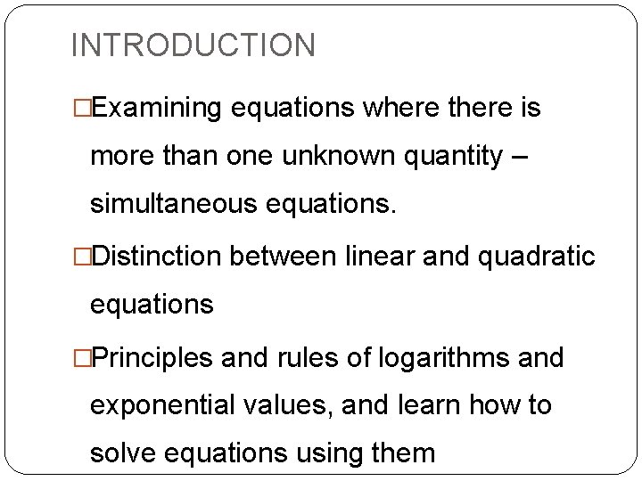 INTRODUCTION �Examining equations where there is more than one unknown quantity – simultaneous equations.