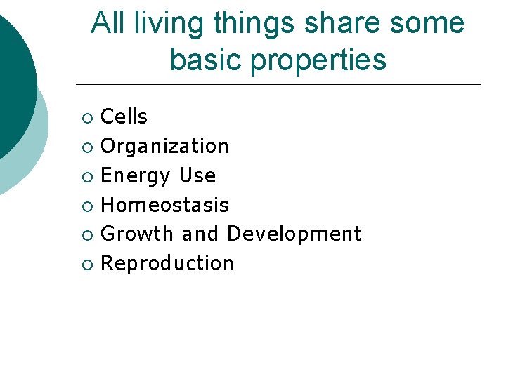 All living things share some basic properties Cells ¡ Organization ¡ Energy Use ¡