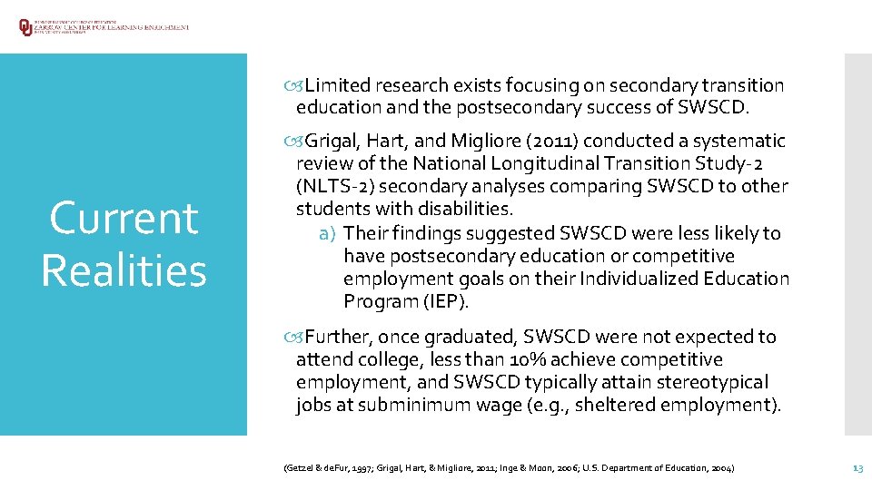  Limited research exists focusing on secondary transition education and the postsecondary success of