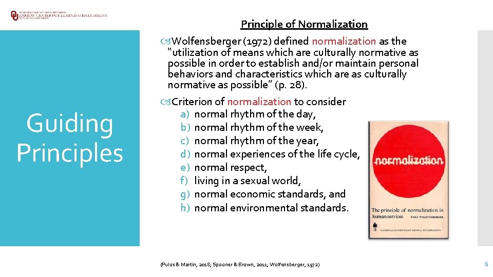 Principle of Normalization Guiding Principles Wolfensberger (1972) defined normalization as the “utilization of means