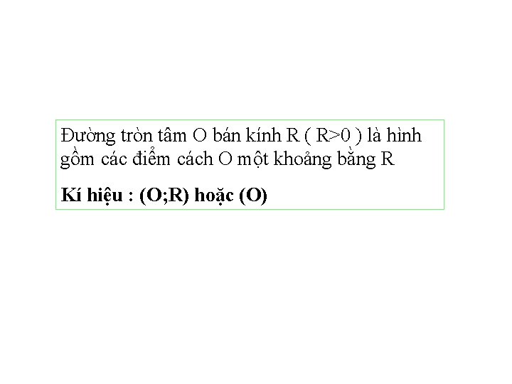 Đường tròn tâm O bán kính R ( R>0 ) là hình gồm các