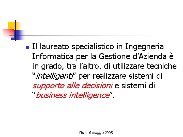 n Il laureato specialistico in Ingegneria Informatica per la Gestione d’Azienda è in grado,