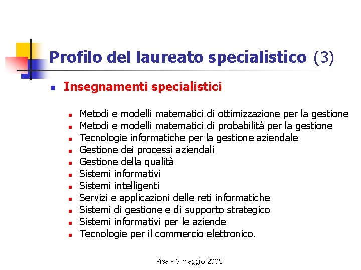 Profilo del laureato specialistico (3) n Insegnamenti specialistici n n n Metodi e modelli