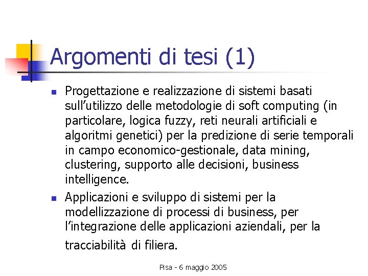 Argomenti di tesi (1) n n Progettazione e realizzazione di sistemi basati sull’utilizzo delle