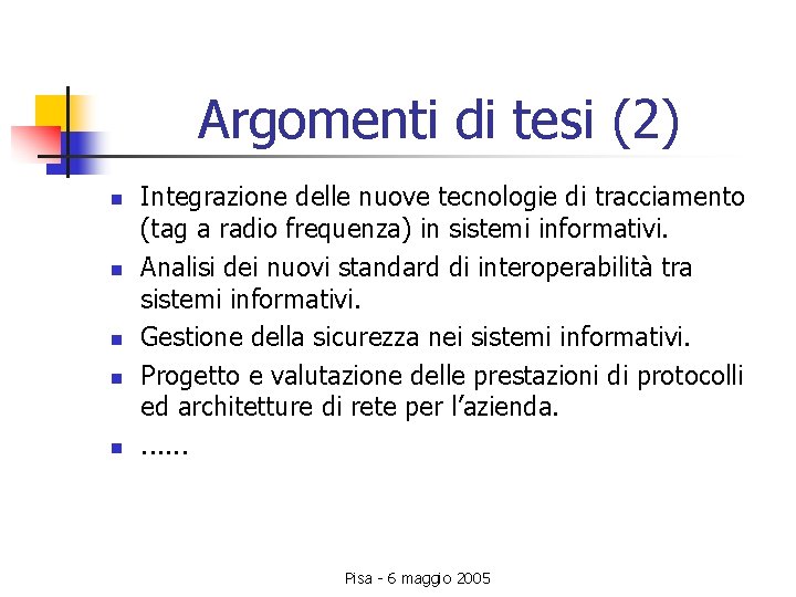 Argomenti di tesi (2) n n n Integrazione delle nuove tecnologie di tracciamento (tag