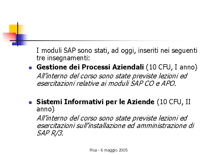 n I moduli SAP sono stati, ad oggi, inseriti nei seguenti tre insegnamenti: Gestione