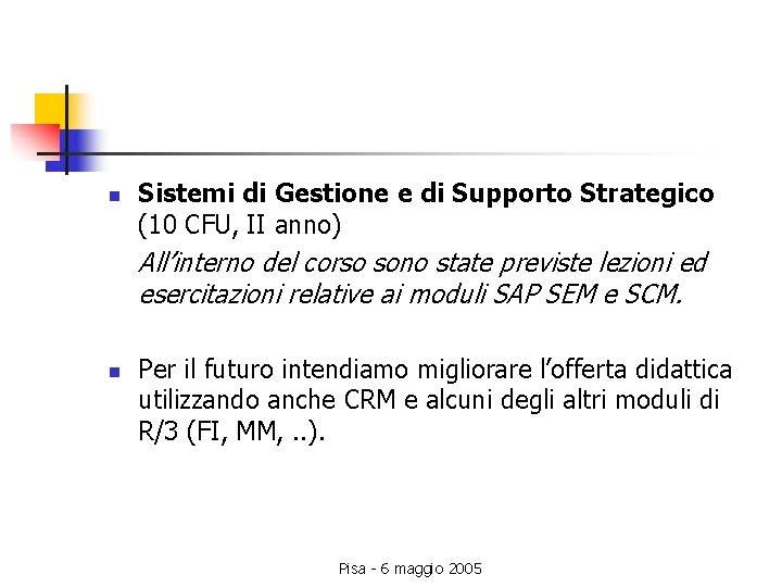 n Sistemi di Gestione e di Supporto Strategico (10 CFU, II anno) All’interno del