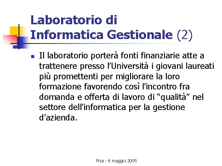 Laboratorio di Informatica Gestionale (2) n Il laboratorio porterà fonti finanziarie atte a trattenere