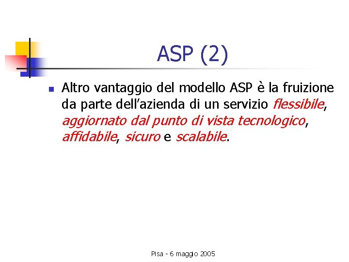 ASP (2) n Altro vantaggio del modello ASP è la fruizione da parte dell’azienda