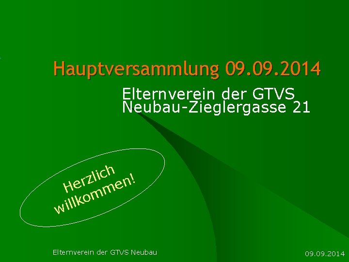 Hauptversammlung 09. 2014 Elternverein der GTVS Neubau-Zieglergasse 21 h c i l ! z