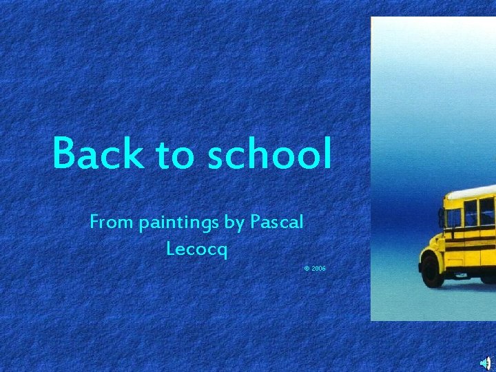 Back to school From paintings by Pascal Lecocq 2006 