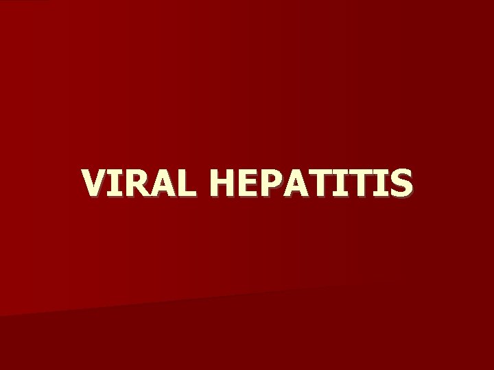 VIRAL HEPATITIS 