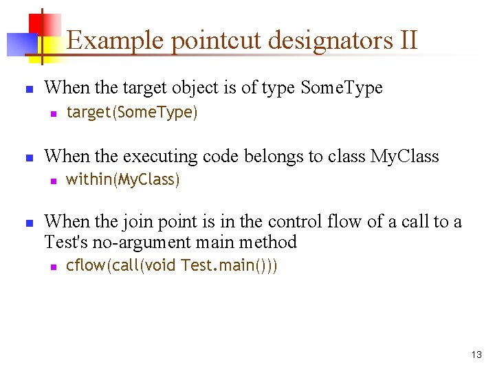 Example pointcut designators II n When the target object is of type Some. Type