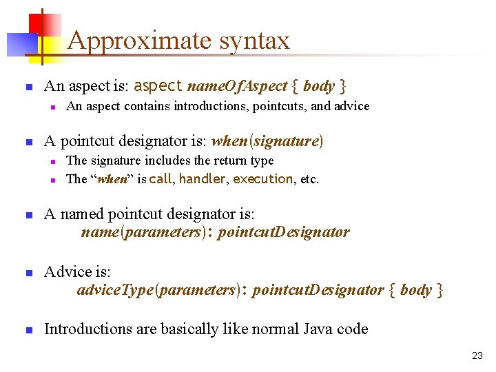 Approximate syntax n An aspect is: aspect name. Of. Aspect { body } n
