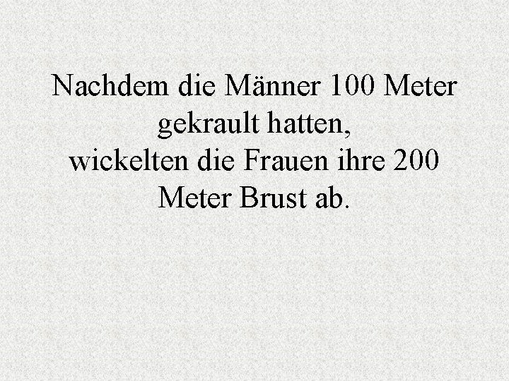 Nachdem die Männer 100 Meter gekrault hatten, wickelten die Frauen ihre 200 Meter Brust