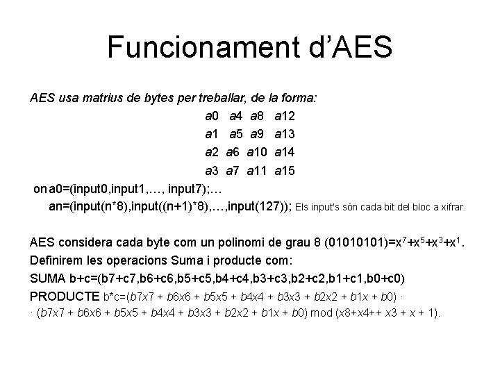 Funcionament d’AES usa matrius de bytes per treballar, de la forma: a 0 a