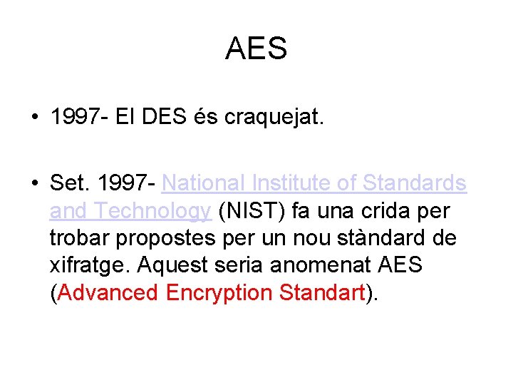 AES • 1997 - El DES és craquejat. • Set. 1997 - National Institute
