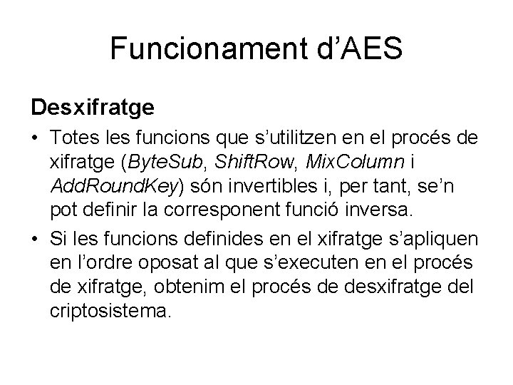 Funcionament d’AES Desxifratge • Totes les funcions que s’utilitzen en el procés de xifratge