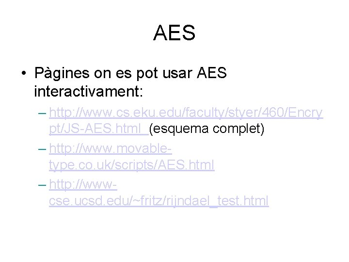 AES • Pàgines on es pot usar AES interactivament: – http: //www. cs. eku.