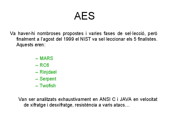 AES Va haver-hi nombroses propostes i varies fases de sel·lecció, però finalment a l’agost