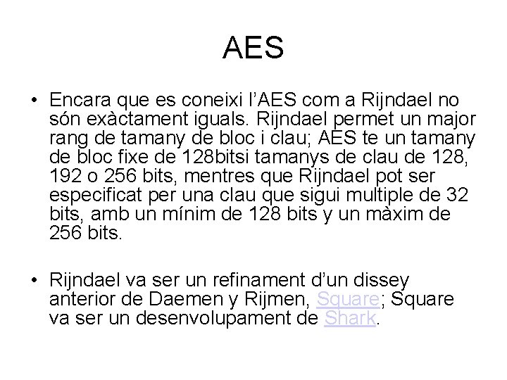 AES • Encara que es coneixi l’AES com a Rijndael no són exàctament iguals.