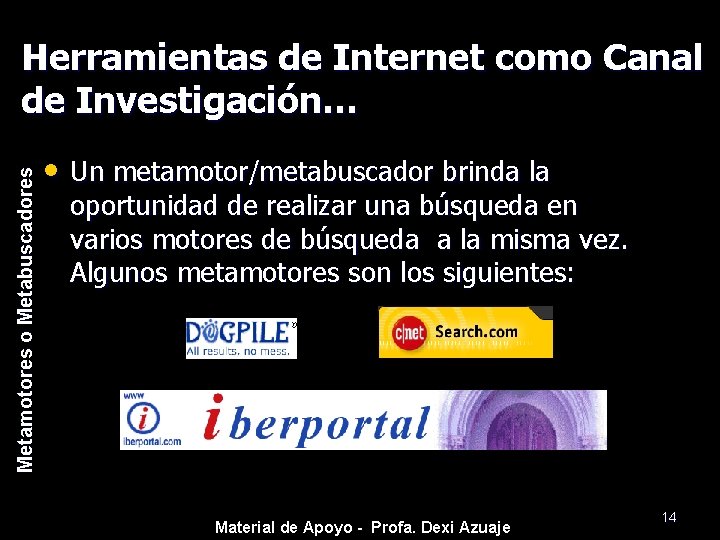 Metamotores o Metabuscadores Herramientas de Internet como Canal de Investigación… • Un metamotor/metabuscador brinda