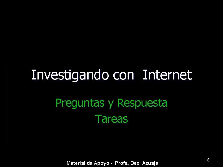 Investigando con Internet Preguntas y Respuesta Tareas Material de Apoyo - Profa. Dexi Azuaje