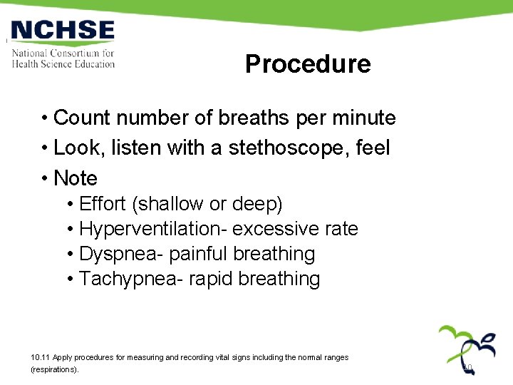 Procedure • Count number of breaths per minute • Look, listen with a stethoscope,