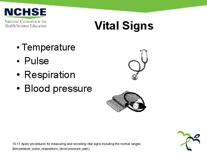 Vital Signs • Temperature • Pulse • Respiration • Blood pressure 10. 11 Apply